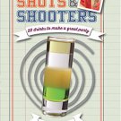 Shots & Shooters_ 50 drinks to make a great party