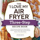 The _I Love My Air Fryer_ Three-Step Recipe Book. Paperback Book