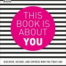 This Book is About You_ Discover, Decode, and Express Who You Truly Are Book