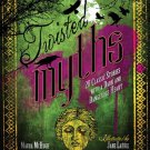 Twisted Myths_ 20 Classic Stories With a Dark and Dangerous Heart Hardcover Book