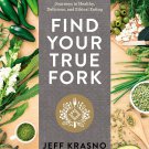 Wanderlust Find Your True Fork_ Journeys in Healthy, Delicious, and Ethical Eating_ A Cookbook