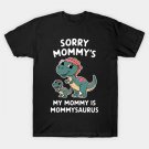 Sorry Mommy'S My Mommy Is Mommysaurus Mother'S Day T-Shirt