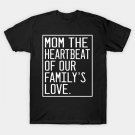 Mom The Hebeat Of Our Family'S Love Mother'S Day 2024 T-Shirt Mom The Hebeat Of Our Family'S Love Mother'S Day 2024 T-Shirt