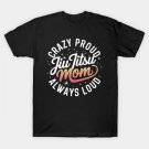 Crazy Proud Jiu Jitsu Mom Always Loud Mother'S Day T-Shirt
