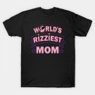 Worlds Rizziest Best Mom Gift For Mothers Day T-Shirt Worlds Rizziest Best Mom Gift For Mothers Day T-Shirt