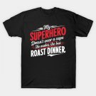My Superhero Doesn'T Wear A Cape, She Makes The Best Roast Dinner T-Shirt