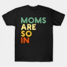 Moms Are So In Mothers Day Mama Mums T-Shirt