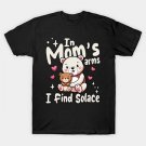 Mom In Mom'S Arms I Find Solace T-Shirt Mom In Mom'S Arms I Find Solace T-Shirt
