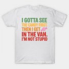 I Gotta See The Candy First. I'M Not Stupid T-Shirt