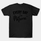 Everyday I'M Mothering Mom Mother'S Day T-Shirt