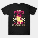 My Mom Is A Sweet Girl - Cute Mother'S Day Design T-Shirt