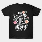 My Favorite Chef Call Me Mom Proud Culinary Chef Mothers Day T-Shirt My Favorite Chef Call Me Mom Proud Culinary Chef Mothers Day T-Shirt