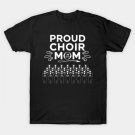 Proud Choir Mom Show Choir Mother'S Day Music Mama T-Shirt Proud Choir Mom Show Choir Mother'S Day Music Mama T-Shirt