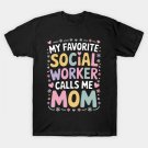 My Favorite Social Worker Calls Me Mom Daughter Mothers Day T-Shirt My Favorite Social Worker Calls Me Mom Daughter Mothers Day T-Shirt