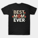 Best Mom Ever, Mother'S Day, Greatest Mom T-Shirt Best Mom Ever, Mother'S Day, Greatest Mom T-Shirt