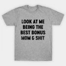 Funny Mother'S Day Look At Me Being The Best Bonus Mom And Shit (Black) T-Shirt