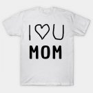 I Love You Mom' In Bold, Cheerful Text, T-Shirt
