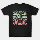 Magical Moments With Mom T-Shirt Magical Moments With Mom T-Shirt