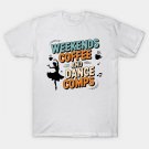 Weekends Coffee Dance Comps Women Dance Mom Mother'S Day T-Shirt Weekends Coffee Dance Comps Women Dance Mom Mother'S Day T-Shirt