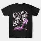 Groom'S Fabulous Mother Mom Of The Groom To Be Wedding T-Shirt Groom'S Fabulous Mother Mom Of The Groom To Be Wedding T-Shirt