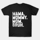 Funny Mother'S Day Mama Mommy Mom Bruh T-Shirt
