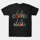 Mother'S Day Half Mama Half Coffee Caffeine T-Shirt Mother'S Day Half Mama Half Coffee Caffeine T-Shirt