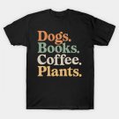 Dogs Books Coffee Plant Lover Gardening Mothers Day T-Shirt Dogs Books Coffee Plant Lover Gardening Mothers Day T-Shirt