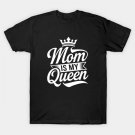 Mom Is My Queen Matching Family Mama Mothers Day T-Shirt