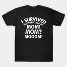 Funny Mother'S Day I Survived Slogan Gift For Mom T-Shirt Funny Mother'S Day I Survived Slogan Gift For Mom T-Shirt