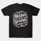 Mother Of The Groom I Loved Him First Mothers Day Women Mama T-Shirt