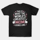 This Is What World'S Greatest Mom Looks Like Mother'S Day T-Shirt This Is What World'S Greatest Mom Looks Like Mother'S Day T-Shirt