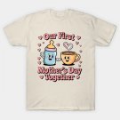 Our First Mother¡¯S Day Together ¨C Cute Baby & Coffee Cartoon T-Shirt Our First Mother¡¯S Day Together ¨C Cute Baby & Coffee Cartoon T-Shirt
