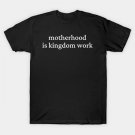 Motherhood Is Kingdom Work, Mom Life, Christian Mom, Raising Disciple, Mother¡¯S Day, Mom T-Shirt Motherhood Is Kingdom Work, Mom Life, Christian Mom, Raising Disciple, Mother¡¯S Day, Mom T-Shirt