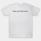 Mom, My First Hero T-Shirt Mom, My First Hero T-Shirt
