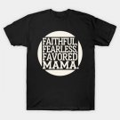 Mother'S Day Gift Faithful Fearless Favored Mama T-Shirt Mother'S Day Gift Faithful Fearless Favored Mama T-Shirt