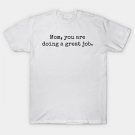 Mom, You Are Doing A Great Job T-Shirt Mom, You Are Doing A Great Job T-Shirt
