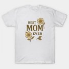 Best Mom Ever ¨C Heartfelt Mother¡¯S Day Appreciation Design T-Shirt