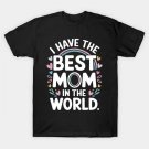 I Have The Best Mom In The World Toddler Girl Mothers Day T-Shirt I Have The Best Mom In The World Toddler Girl Mothers Day T-Shirt