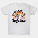 Our First Mothers Day Together Day Matching T-Shirt Our First Mothers Day Together Day Matching T-Shirt