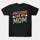 Awesome Like My Mom Family Lover Mother'S Day T-Shirt