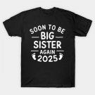 Soon To Be Big Sister Again Est. 2025 New Sister Mothers Day T-Shirt Soon To Be Big Sister Again Est. 2025 New Sister Mothers Day T-Shirt