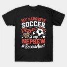 My Nephew Soccer Aunt Of A Soccer Player Auntie T-Shirt My Nephew Soccer Aunt Of A Soccer Player Auntie T-Shirt