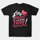 My Heart Is On The Floor Gymnast Mom Mothers Day T-Shirt My Heart Is On The Floor Gymnast Mom Mothers Day T-Shirt
