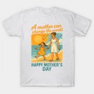 A Mother Can Change The World - Happy Mother'S Day T-Shirt A Mother Can Change The World - Happy Mother'S Day T-Shirt