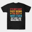 It'S Not Easy Being The Best Wife Ever Mother'S Day T-Shirt It'S Not Easy Being The Best Wife Ever Mother'S Day T-Shirt