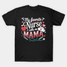 My Favorite Nurse Calls Me Mama - Proud Nurse Mother'S Day T-Shirt My Favorite Nurse Calls Me Mama - Proud Nurse Mother'S Day T-Shirt