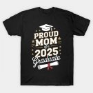 Proud Mom Of A 2025 Graduate Mom Graduation 2025 Mother T-Shirt Proud Mom Of A 2025 Graduate Mom Graduation 2025 Mother T-Shirt