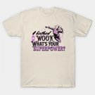 I Birthed A Wook What'S Your Superpower? T-Shirt I Birthed A Wook What'S Your Superpower? T-Shirt