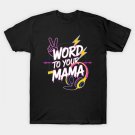 Word To Your Mama Mom Mother'S Day T-Shirt