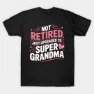 Not Retired Just Upgraded To Super Grandma Mother'S Day T-Shirt Not Retired Just Upgraded To Super Grandma Mother'S Day T-Shirt